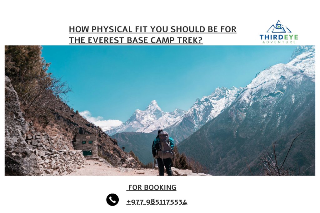 How Physical Fit You Should Be For The Everest Base Camp Trek?